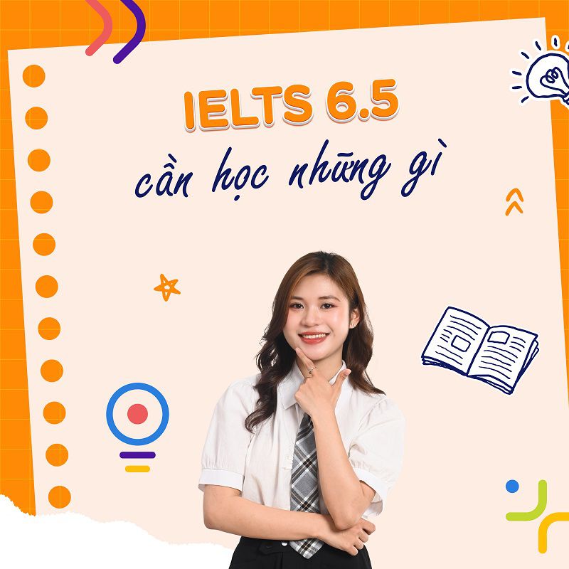 Tiêu chí đạt IELTS 6.5 và những điều người mới cần biết