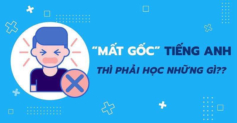 Hiểu đúng về tình trạng "mất gốc" tiếng Anh