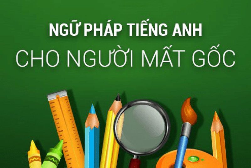 Người mất gốc tiếng Anh nên học như thế nào để bứt phá?